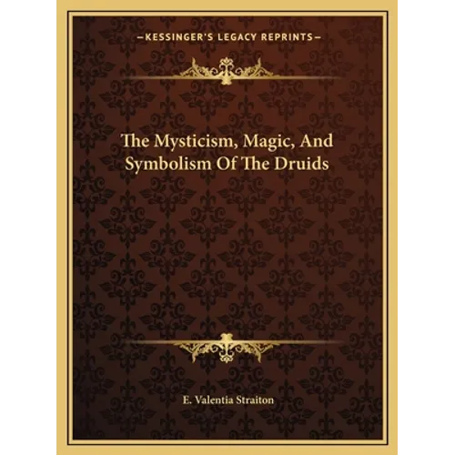 The Mysticism, Magic, And Symbolism Of The Druids
