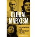 Global Marxism: Decolonisation and Revolutionary Politics