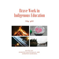 Brave Work in Indigenous Education
