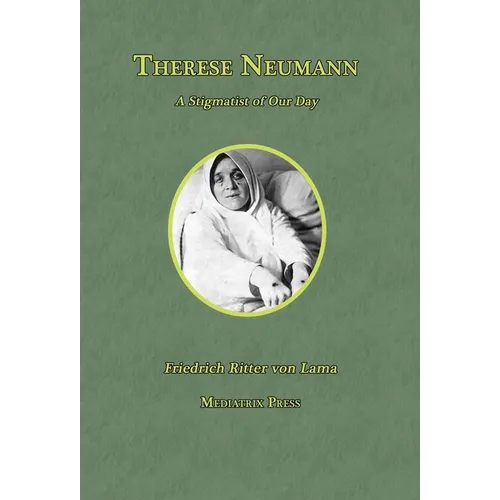Therese Neumann: A Stigmatist of Our Day