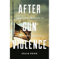 After Gun Violence: Deliberation and Memory in an Age of Political Gridlock