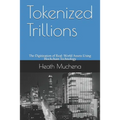 Tokenized Trillions: The Digitization of Real-World Assets Using Blockchain Technology