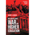 Neoliberalism's War on Higher Education