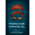 Wholeheartedly Embracing Me