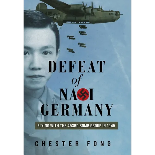 Defeat of Nazi Germany: Flying with the 453rd Bomb Group in 1945