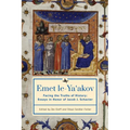 Emet Le-Ya'akov: Facing the Truths of History: Essays in Honor of Jacob J. Schacter