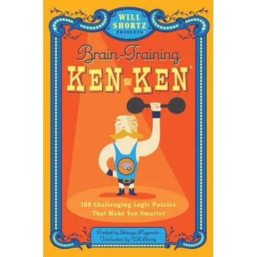 Will Shortz Presents Brain-Training Kenken: 100 Challenging Logic Puzzles That Make You Smarter