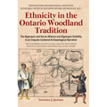 Ethnicity in the Ontario Woodland Tradition: The Algonquin and Huron Alliance and Algonquin Visibility in an Iroquois-Centered Archaeological Narrativ