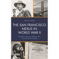 The San Francisco Nexus in World War II: Freedoms Found, Liberties Lost, and the Atomic Bomb