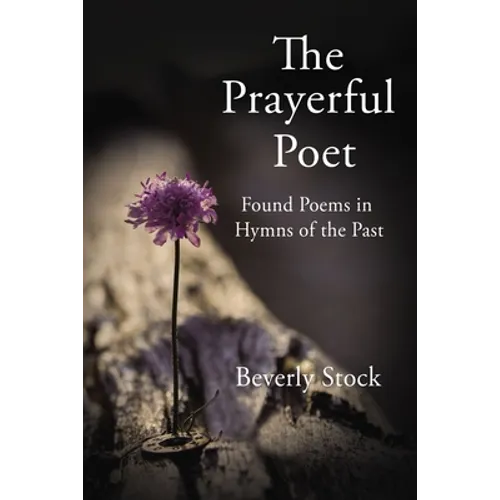 The Prayerful Poet: Found Poems in Hymns of the Past