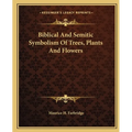Biblical And Semitic Symbolism Of Trees, Plants And Flowers