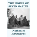 The House of Seven Gables: A Gothic Novel of Old New England and a Family Curse