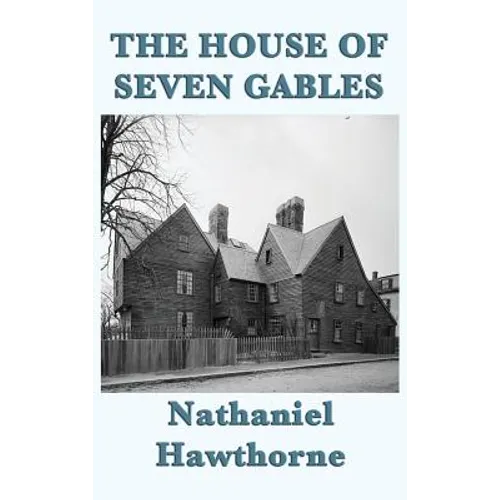 The House of Seven Gables: A Gothic Novel of Old New England and a Family Curse