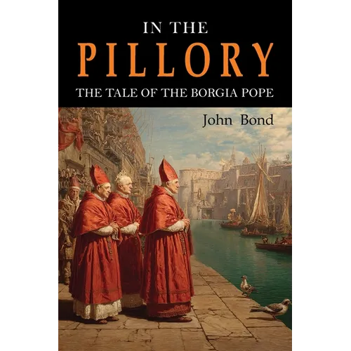 In the Pillory: The Tale of the Borgia Pope