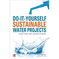 Do-It-Yourself Sustainable Water Projects: Collect, Store, Purify, and Drill for Water