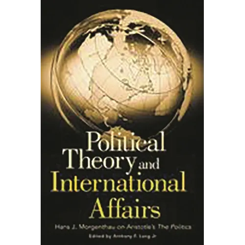 Political Theory and International Affairs: Hans J. Morgenthau on Aristotle's the Politics