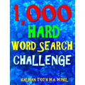 1,000 Hard Word Search Challenge: Fun Way to Improve Your IQ & Memory