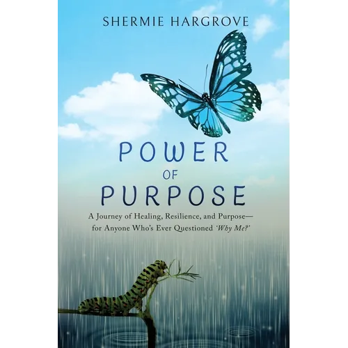 Power of Purpose: My Journey of Finding My Superpowers, While Navigating Through Pain