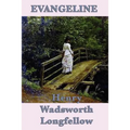 Evangeline: A Classic Narrative Poem of Acadian Exile, Faithfulness, and Lost Love