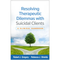 Resolving Therapeutic Dilemmas with Suicidal Clients: A Clinical Handbook