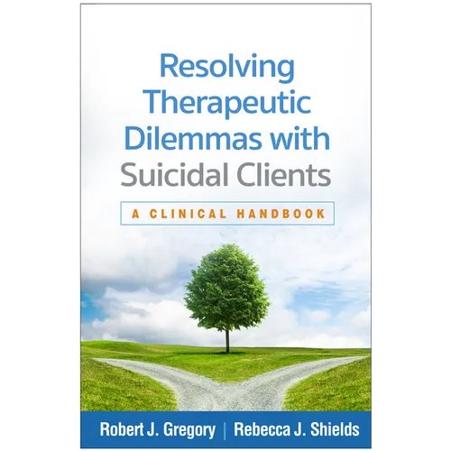 Resolving Therapeutic Dilemmas with Suicidal Clients: A Clinical Handbook