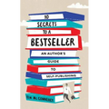 10 Secrets to a Bestseller: An Author's Guide to Self-Publishing