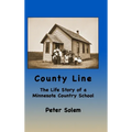 County Line: The life Story of a Minnesota Country School