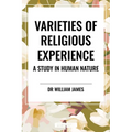 Varieties of Religious Experience: A Study in Human Nature