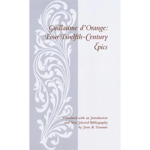 Guillaume D'Orange: Four Twelfth-Century Epics