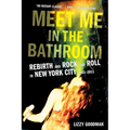 Meet Me in the Bathroom: Rebirth and Rock and Roll in New York City 2001-2011