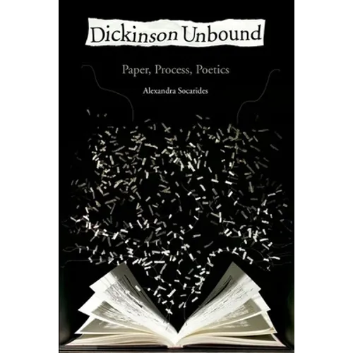 Dickinson Unbound: Paper, Process, Poetics