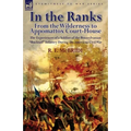 In the Ranks: From the Wilderness to Appomattox Court-House-The Experiences of a Soldier of the Pennsylvanian Bucktail Infantry Du