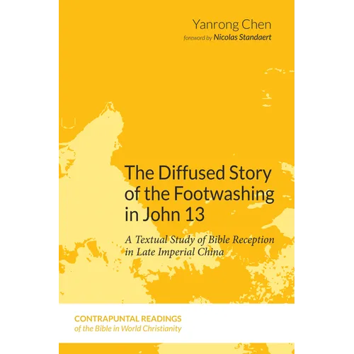 The Diffused Story of the Footwashing in John 13: A Textual Study of Bible Reception in Late Imperial China
