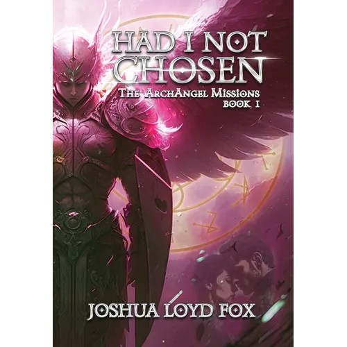 Had I Not Chosen: Book I of The ArchAngel Missions