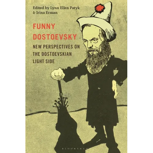 Funny Dostoevsky: New Perspectives on the Dostoevskian Light Side