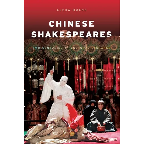 Chinese Shakespeares: Two Centuries of Cultural Exchange