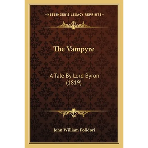 The Vampyre: A Tale By Lord Byron (1819)
