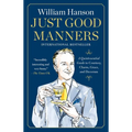 Just Good Manners: A Quintessential Guide to Courtesy, Charm, Grace, and Decorum