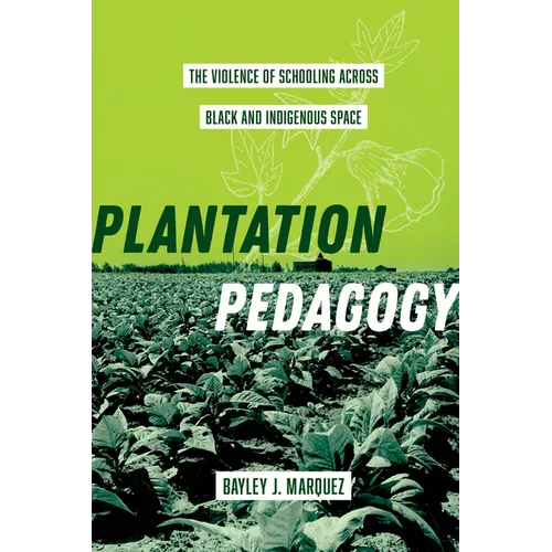 Plantation Pedagogy: The Violence of Schooling Across Black and Indigenous Space Volume 72