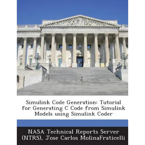 Simulink Code Generation: Tutorial for Generating C Code from Simulink Models Using Simulink Coder