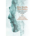 Other Worlds, Other Bodies: Embodied Epistemologies and Ethnographies of Healing