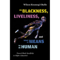 On Blackness, Liveliness, and What It Means to Be Human: Toward Black Specificity in Higher Education