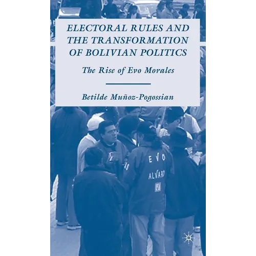 Electoral Rules and the Transformation of Bolivian Politics: The Rise of Evo Morales