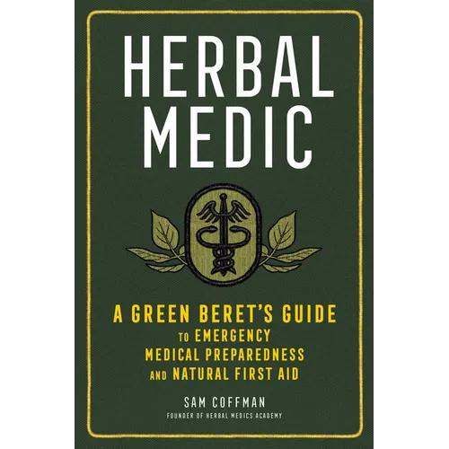 Herbal Medic: A Green Beret's Guide to Emergency Medical Preparedness and Natural First Aid