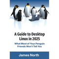 A Guide to Desktop Linux in 2025