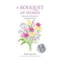 A Bouquet of Words: Express Yourself through the Language of Flowers