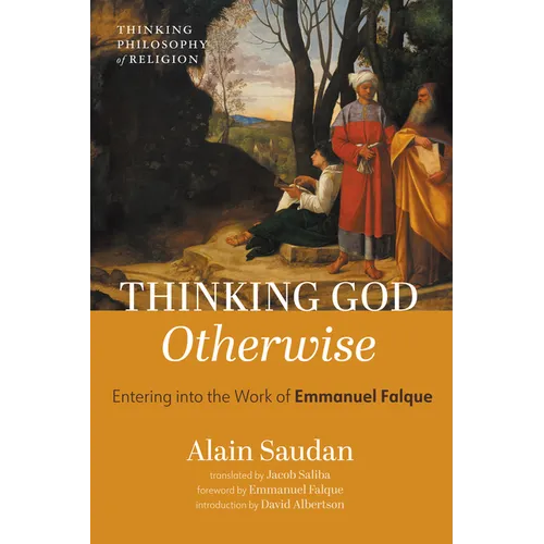Thinking God Otherwise: Entering Into the Work of Emmanuel Falque