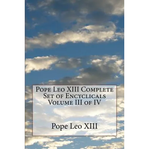 Pope Leo XIII Complete Set of Encyclicals Volume III of IV