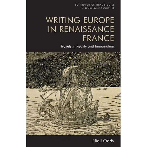 Writing Europe in Renaissance France: Travels in Reality and Imagination