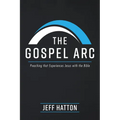 The Gospel ARC: Preaching That Experiences Jesus with the Bible